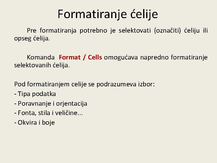 Formatiranje ćelije Pre formatiranja potrebno je selektovati (označiti) ćeliju ili opseg ćelija. Komanda Format