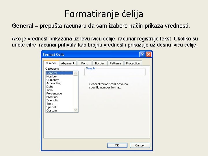 Formatiranje ćelija General – prepušta računaru da sam izabere način prikaza vrednosti. Ako je