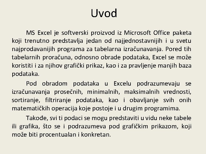 Uvod MS Excel je softverski proizvod iz Microsoft Office paketa koji trenutno predstavlja jedan