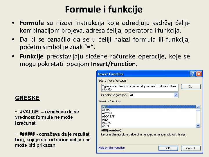 Formule i funkcije • Formule su nizovi instrukcija koje odredjuju sadržaj ćelije kombinacijom brojeva,