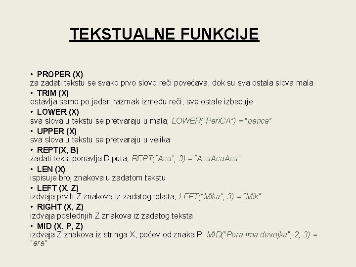 TEKSTUALNE FUNKCIJE • PROPER (X) za zadati tekstu se svako prvo slovo reči povećava,