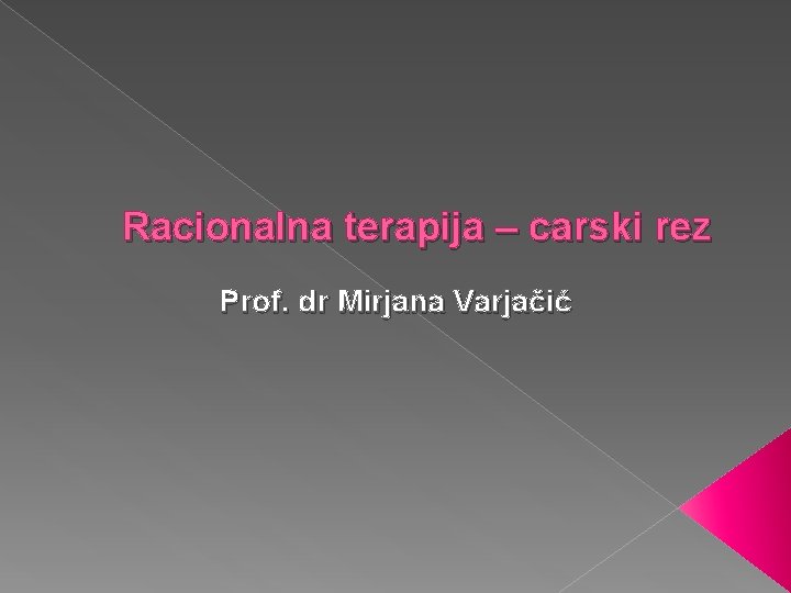 Racionalna terapija – carski rez Prof. dr Mirjana Varjačić 