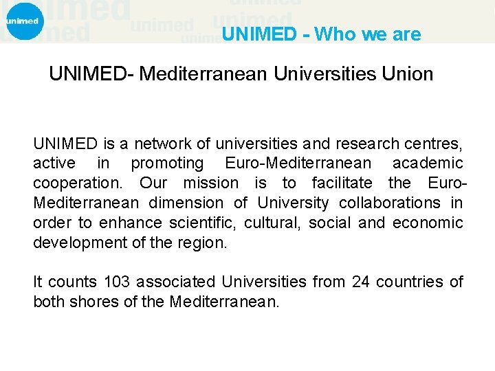 UNIMED - Who we are UNIMED- Mediterranean Universities Union UNIMED is a network of