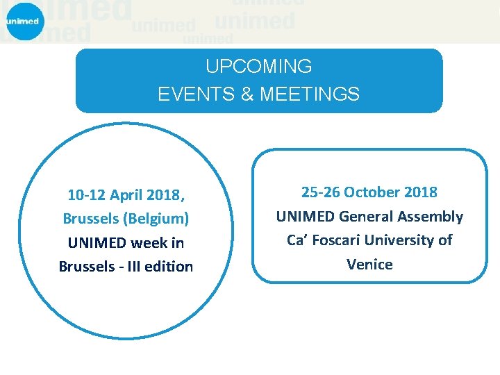 UPCOMING EVENTS & MEETINGS 10 -12 April 2018, Brussels (Belgium) UNIMED week in Brussels