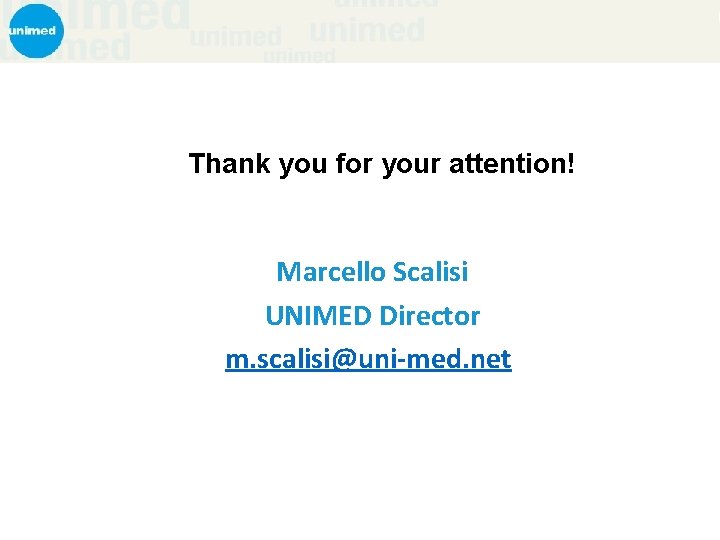 Thank you for your attention! Marcello Scalisi UNIMED Director m. scalisi@uni-med. net 