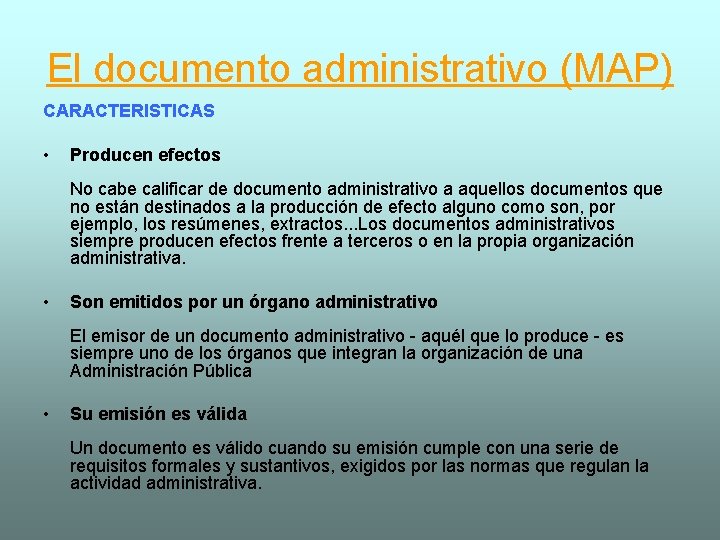 El documento administrativo (MAP) CARACTERISTICAS • Producen efectos No cabe calificar de documento administrativo