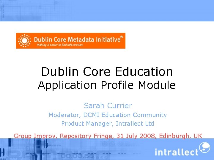 Dublin Core Education Application Profile Module Sarah Currier Moderator, DCMI Education Community Product Manager,