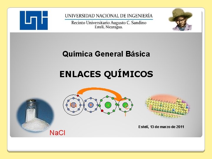 Química General Básica Na Na. Cl + - ENLACES QUÍMICOS C l Estelí, 13
