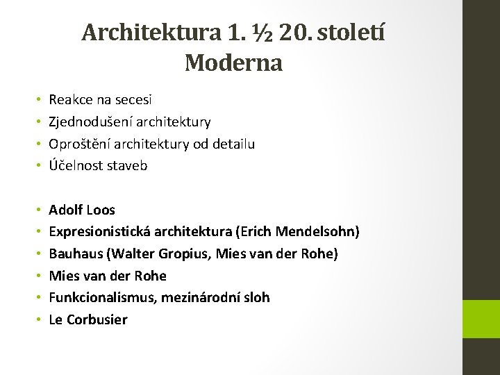 Architektura 1. ½ 20. století Moderna • • Reakce na secesi Zjednodušení architektury Oproštění