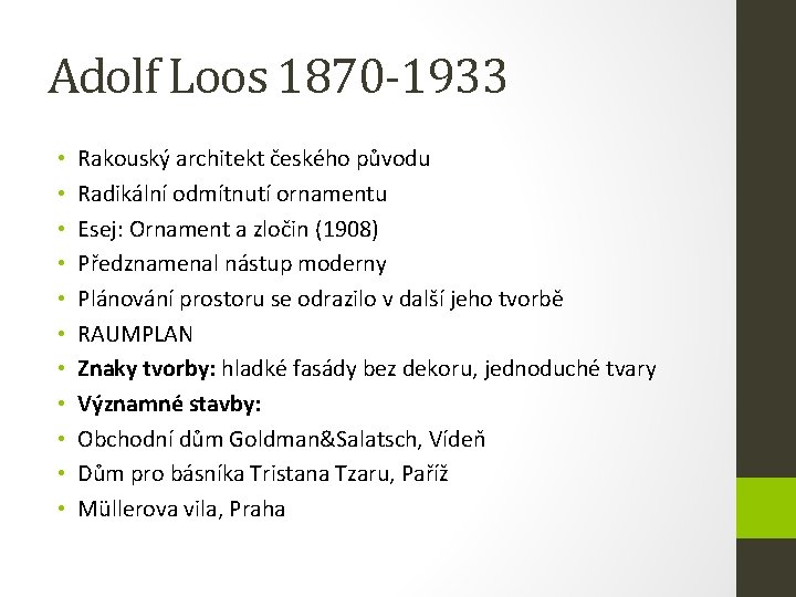 Adolf Loos 1870 -1933 • • • Rakouský architekt českého původu Radikální odmítnutí ornamentu