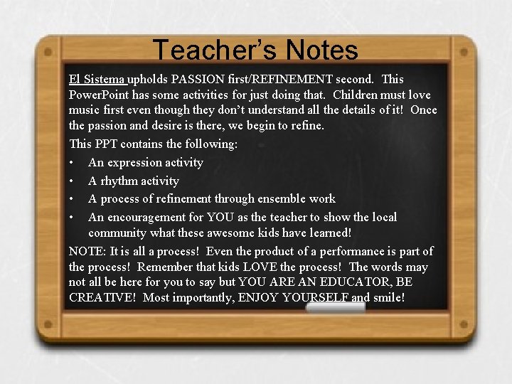 Teacher’s Notes El Sistema upholds PASSION first/REFINEMENT second. This Power. Point has some activities Teacher’s Notes El Sistema upholds PASSION first/REFINEMENT second. This Power. Point has some activities
