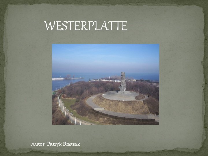 WESTERPLATTE Autor: Patryk Błaszak 