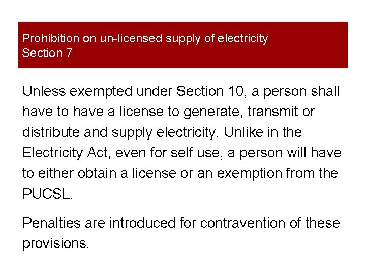 Prohibition on un-licensed supply of electricity Section 7 Unless exempted under Section 10, a