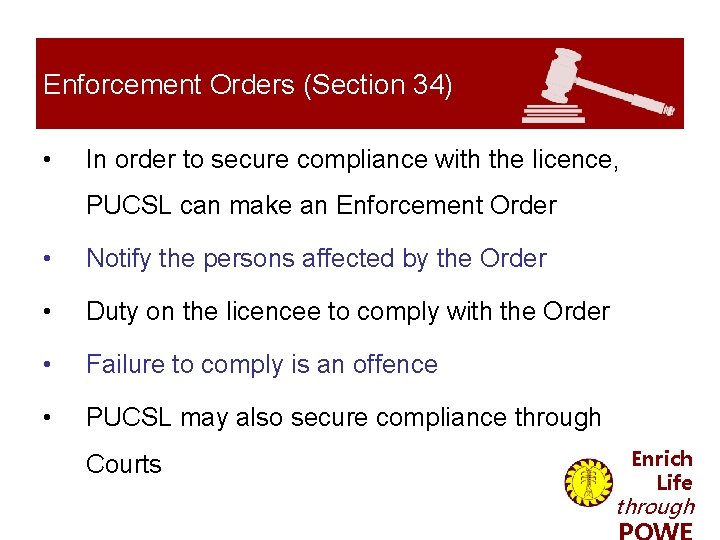 Enforcement Orders (Section 34) • In order to secure compliance with the licence, PUCSL