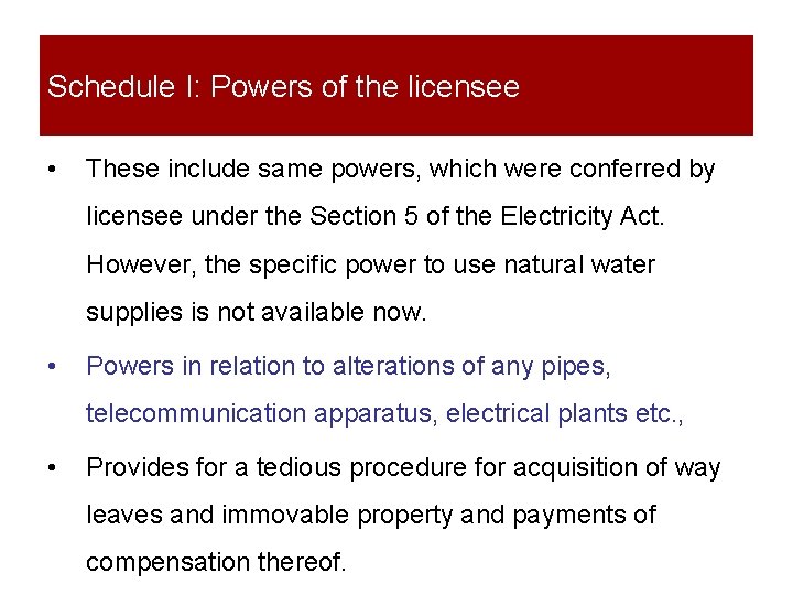 Schedule I: Powers of the licensee • These include same powers, which were conferred