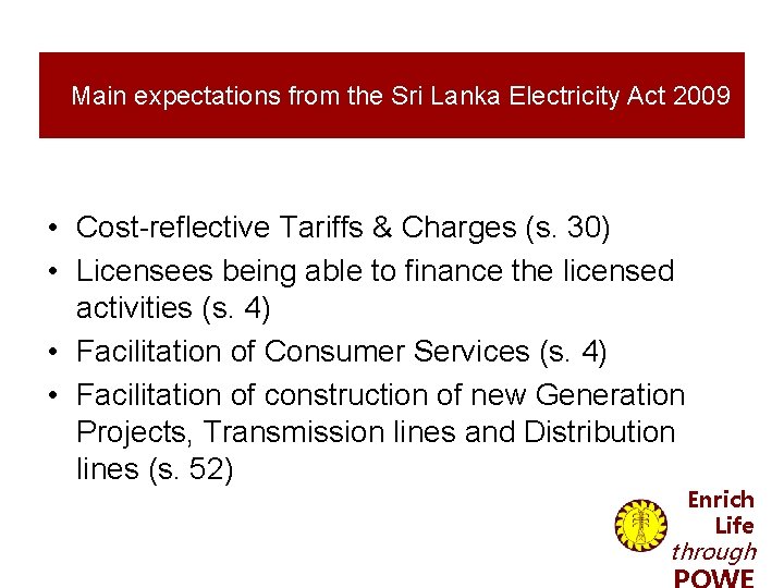 Main expectations from the Sri Lanka Electricity Act 2009 • Cost-reflective Tariffs & Charges