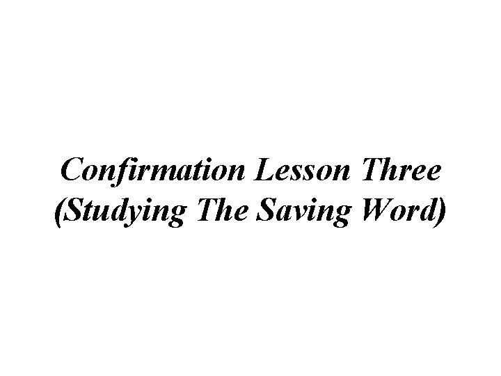Confirmation Lesson Three (Studying The Saving Word) 