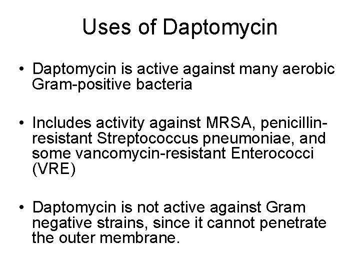 Uses of Daptomycin • Daptomycin is active against many aerobic Gram-positive bacteria • Includes Uses of Daptomycin • Daptomycin is active against many aerobic Gram-positive bacteria • Includes