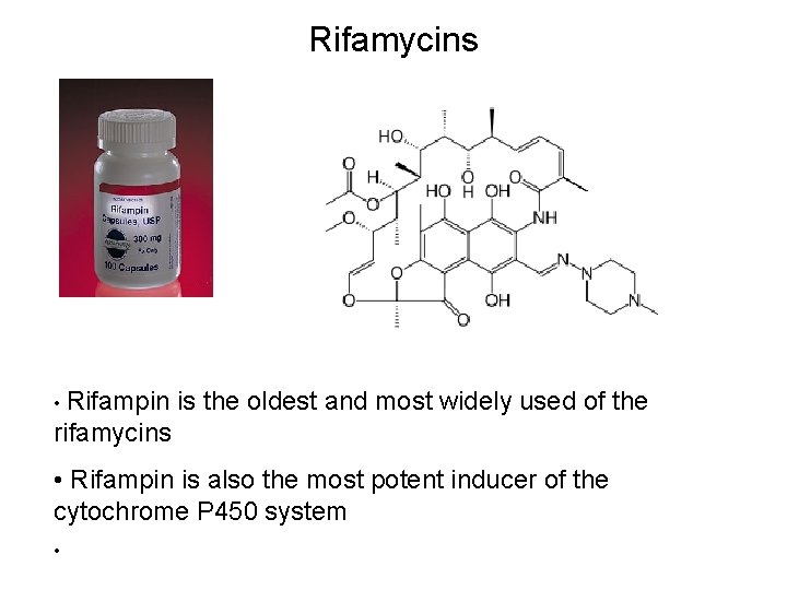 Rifamycins • Rifampin is the oldest and most widely used of the rifamycins • Rifamycins • Rifampin is the oldest and most widely used of the rifamycins •