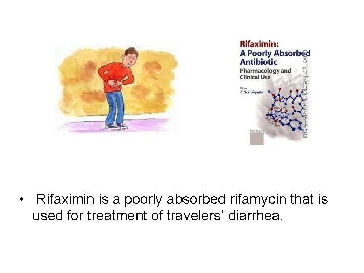 • Rifaximin is a poorly absorbed rifamycin that is used for treatment of • Rifaximin is a poorly absorbed rifamycin that is used for treatment of