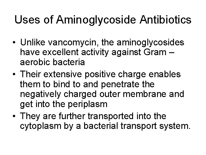 Uses of Aminoglycoside Antibiotics • Unlike vancomycin, the aminoglycosides have excellent activity against Gram Uses of Aminoglycoside Antibiotics • Unlike vancomycin, the aminoglycosides have excellent activity against Gram