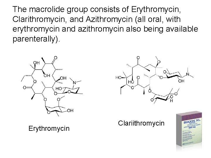 The macrolide group consists of Erythromycin, Clarithromycin, and Azithromycin (all oral, with erythromycin and The macrolide group consists of Erythromycin, Clarithromycin, and Azithromycin (all oral, with erythromycin and