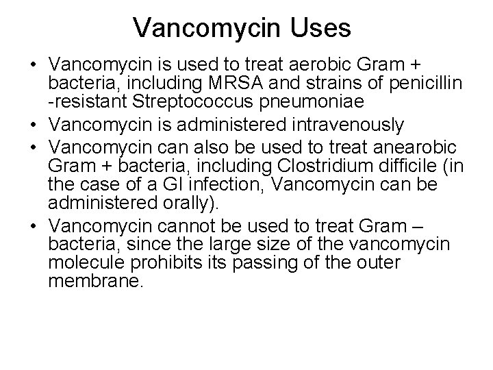 Vancomycin Uses • Vancomycin is used to treat aerobic Gram + bacteria, including MRSA