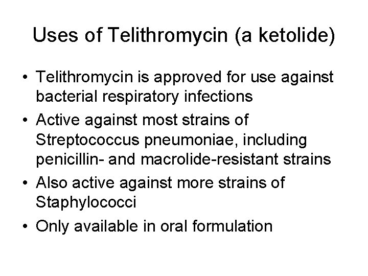 Uses of Telithromycin (a ketolide) • Telithromycin is approved for use against bacterial respiratory