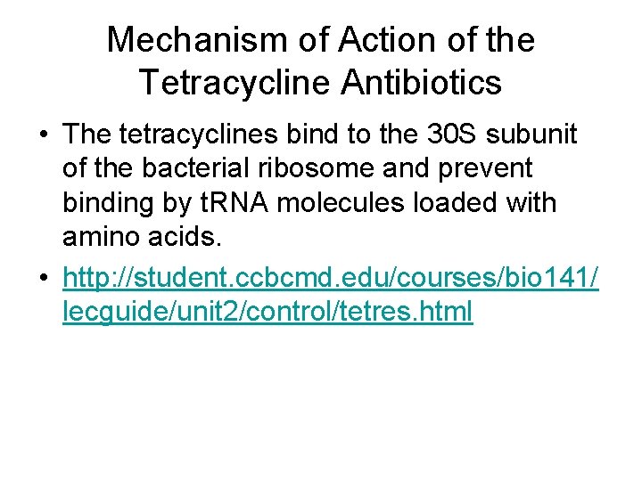 Mechanism of Action of the Tetracycline Antibiotics • The tetracyclines bind to the 30 Mechanism of Action of the Tetracycline Antibiotics • The tetracyclines bind to the 30