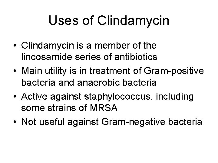 Uses of Clindamycin • Clindamycin is a member of the lincosamide series of antibiotics Uses of Clindamycin • Clindamycin is a member of the lincosamide series of antibiotics