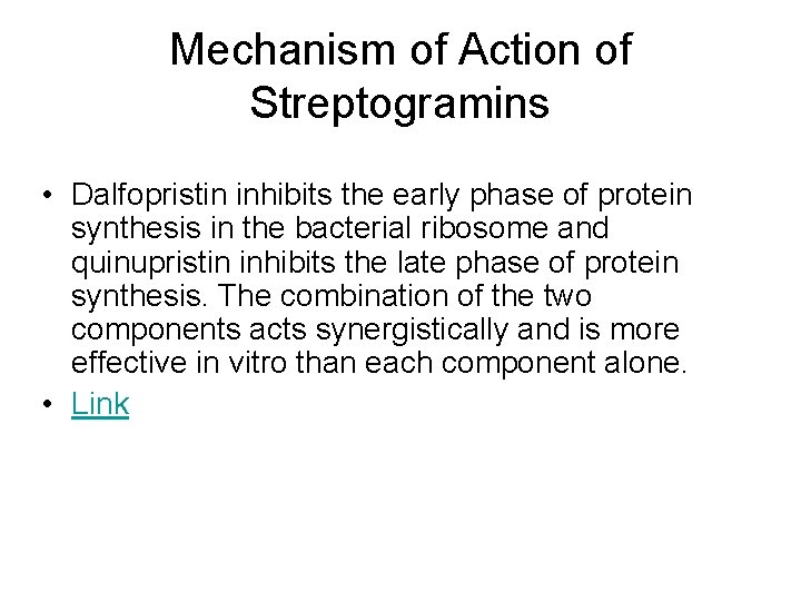 Mechanism of Action of Streptogramins • Dalfopristin inhibits the early phase of protein synthesis Mechanism of Action of Streptogramins • Dalfopristin inhibits the early phase of protein synthesis