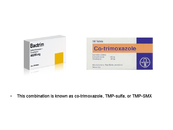 • This combination is known as co-trimoxazole, TMP-sulfa, or TMP-SMX • This combination is known as co-trimoxazole, TMP-sulfa, or TMP-SMX