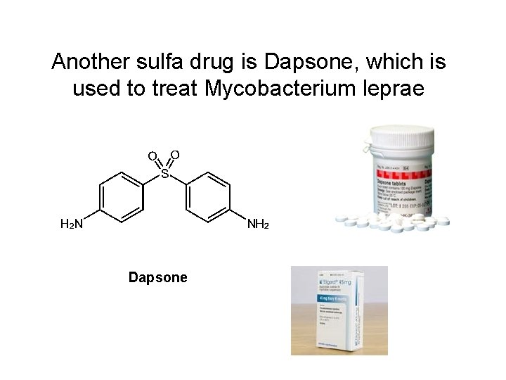 Another sulfa drug is Dapsone, which is used to treat Mycobacterium leprae Dapsone Another sulfa drug is Dapsone, which is used to treat Mycobacterium leprae Dapsone