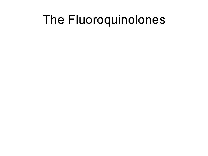 The Fluoroquinolones 