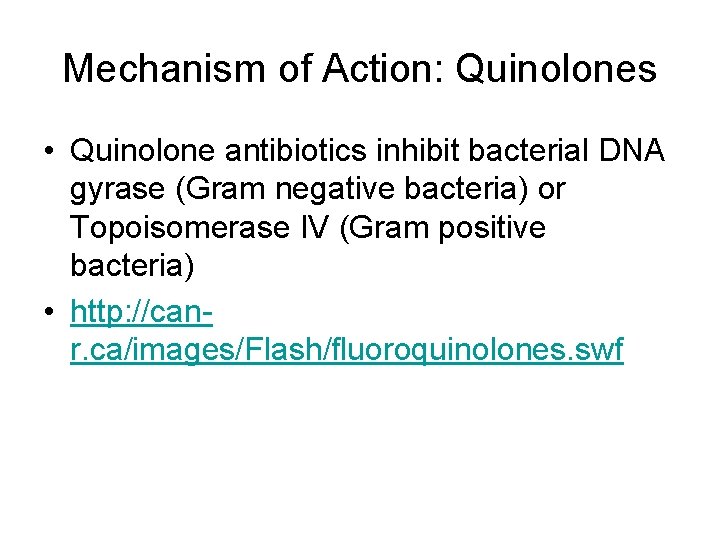 Mechanism of Action: Quinolones • Quinolone antibiotics inhibit bacterial DNA gyrase (Gram negative bacteria) Mechanism of Action: Quinolones • Quinolone antibiotics inhibit bacterial DNA gyrase (Gram negative bacteria)