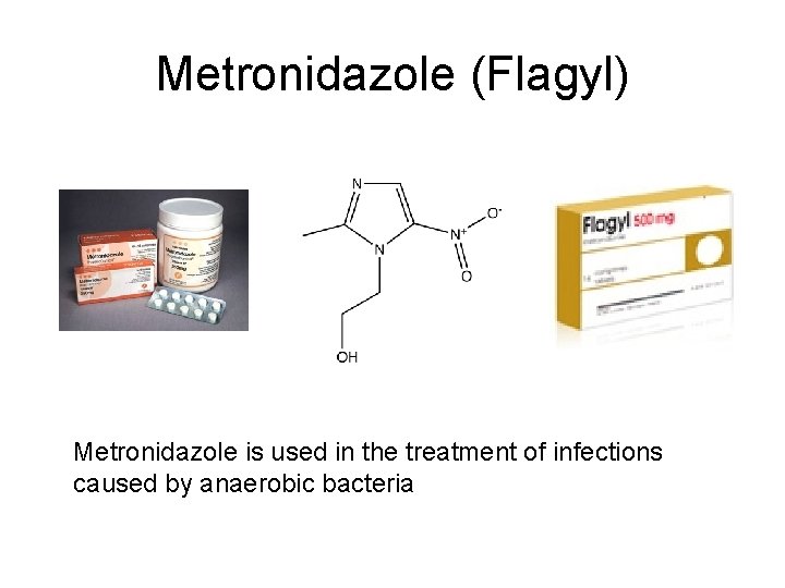 Metronidazole (Flagyl) Metronidazole is used in the treatment of infections caused by anaerobic bacteria Metronidazole (Flagyl) Metronidazole is used in the treatment of infections caused by anaerobic bacteria