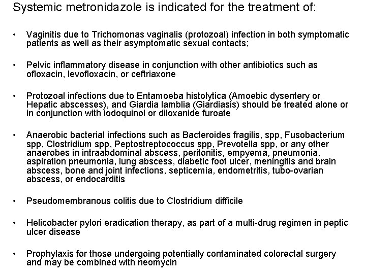 Systemic metronidazole is indicated for the treatment of: • Vaginitis due to Trichomonas vaginalis