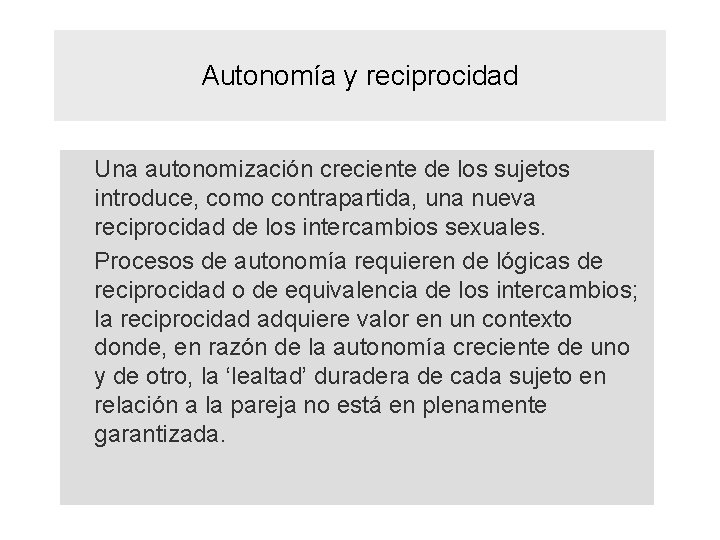 Autonomía y reciprocidad Una autonomización creciente de los sujetos introduce, como contrapartida, una nueva Autonomía y reciprocidad Una autonomización creciente de los sujetos introduce, como contrapartida, una nueva