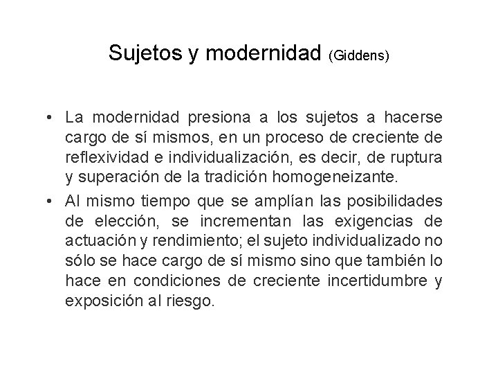 Sujetos y modernidad (Giddens) • La modernidad presiona a los sujetos a hacerse cargo Sujetos y modernidad (Giddens) • La modernidad presiona a los sujetos a hacerse cargo