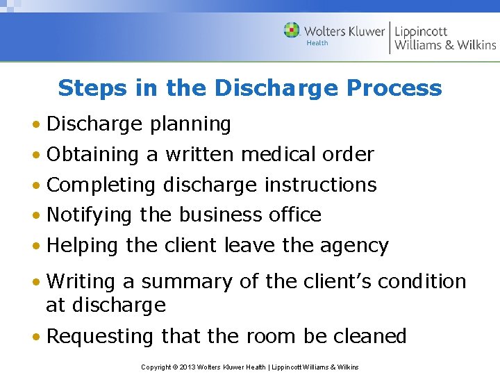 Steps in the Discharge Process • Discharge planning • Obtaining a written medical order