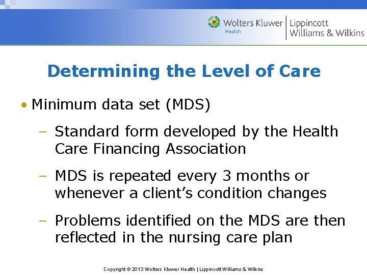 Determining the Level of Care • Minimum data set (MDS) – Standard form developed