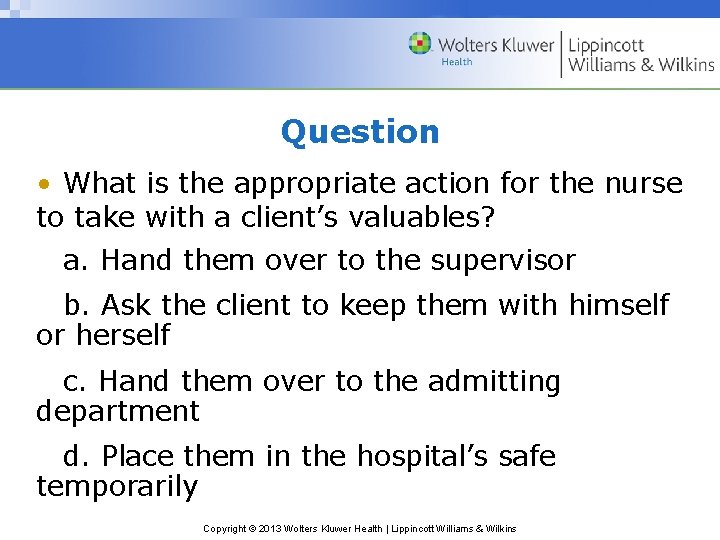 Question • What is the appropriate action for the nurse to take with a