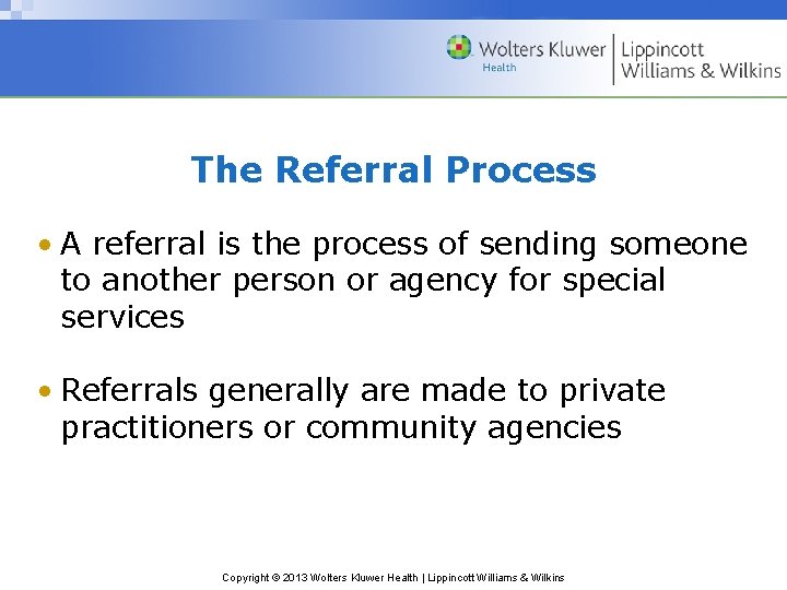 The Referral Process • A referral is the process of sending someone to another