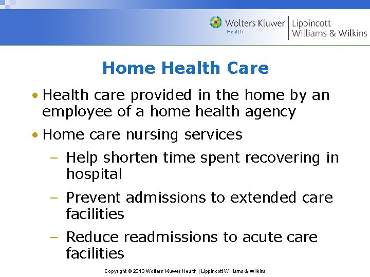 Home Health Care • Health care provided in the home by an employee of