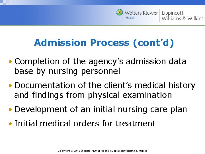 Admission Process (cont’d) • Completion of the agency’s admission data base by nursing personnel