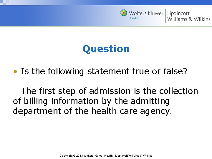 Question • Is the following statement true or false? The first step of admission