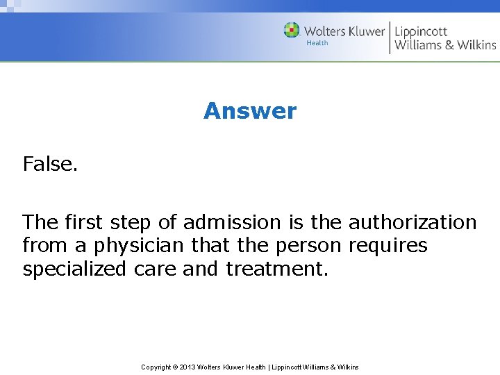 Answer False. The first step of admission is the authorization from a physician that