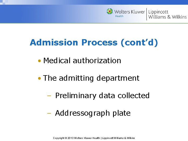 Admission Process (cont’d) • Medical authorization • The admitting department – Preliminary data collected