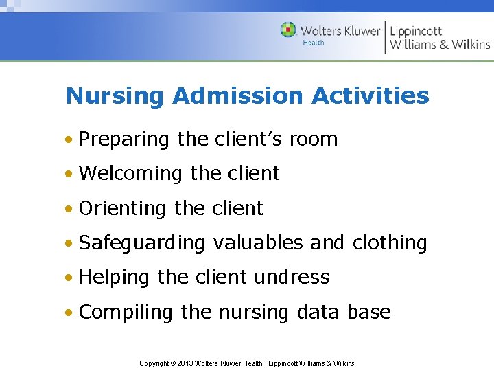 Nursing Admission Activities • Preparing the client’s room • Welcoming the client • Orienting