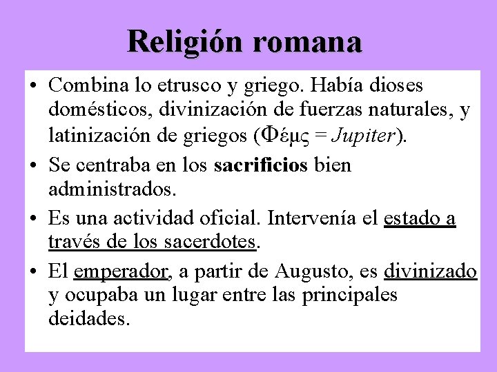 Religión romana • Combina lo etrusco y griego. Había dioses domésticos, divinización de fuerzas